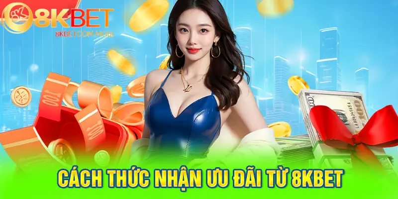 Cách thức nhận khuyến mãi 8kbet đơn giản