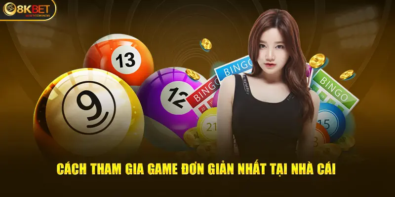 Cách tham gia game đơn giản nhất tại nhà cái