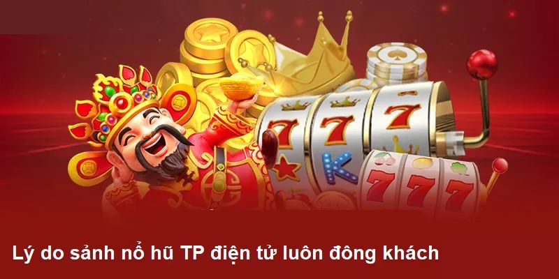 Lý do khiến sảnh nổ hũ TP Điện tử thu hút người chơi