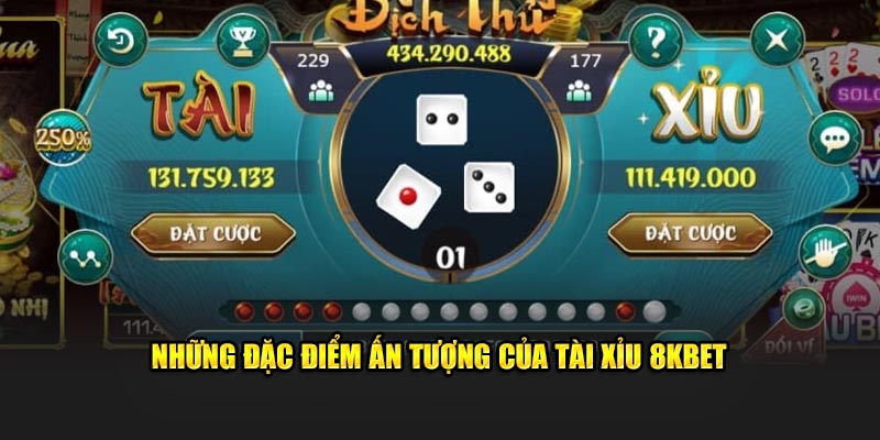 Những đặc điểm ấn tượng của tài xỉu 8kbet