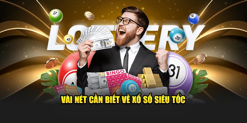 Vài nét cần biết về xổ số siêu tốc